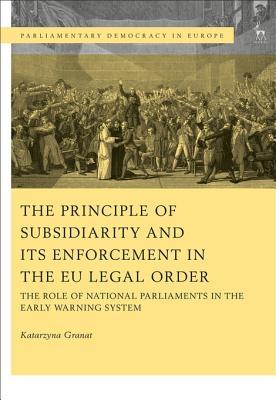Full Download The Principle of Subsidiarity and Its Enforcement in the Eu Legal Order: The Role of National Parliaments in the Early Warning System - Katarzyna Granat file in PDF