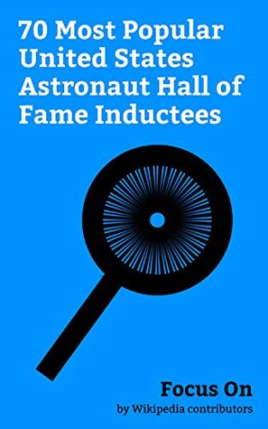 Read Online Focus On: 70 Most Popular United States Astronaut Hall of Fame Inductees: United States Astronaut Hall of Fame, John Glenn, Neil Armstrong, Buzz Aldrin,  Sally Ride, Jim Lovell, Gordon Cooper, etc. - Wikipedia contributors | ePub