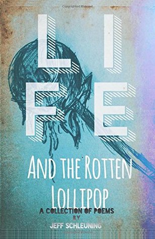 Read Online Life and the rotten lollipop (Schleuning collection) - Jeff Schleuning | ePub