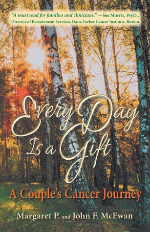 Read Every Day is a Gift: A Couple's Cancer Journey - Margaret P. McEwan | PDF