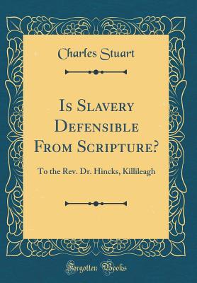 Download Is Slavery Defensible from Scripture?: To the Rev. Dr. Hincks, Killileagh (Classic Reprint) - Charles Stuart file in ePub