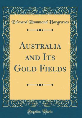 Download Australia and Its Gold Fields (Classic Reprint) - Edward Hammond Hargraves file in PDF