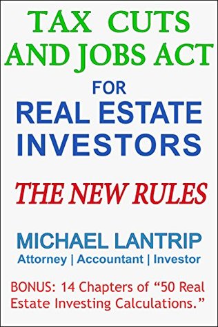 Read Online Tax Cuts And Jobs Act For Real Estate Investors: The New Rules - Michael Lantrip | ePub