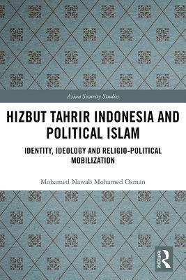 Read Online Hizbut Tahrir Indonesia and Political Islam: Identity, Ideology and Religio-Political Mobilization - Mohamed Nawab Mohamed Osman | ePub