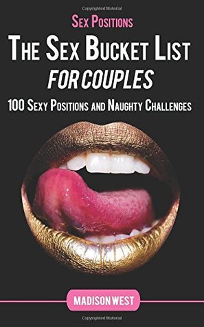 Read Sex Positions - The Sex Bucket List for Couples: 100 Sexy Positions and Naughty Challenges - Madison West file in ePub