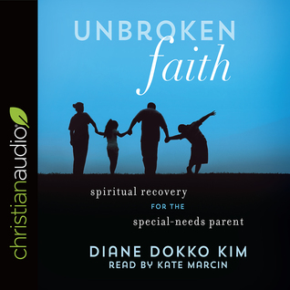 Read Online Unbroken Faith: Spiritual Recovery for the Special Needs Parent - Diane Dokko Kim file in PDF