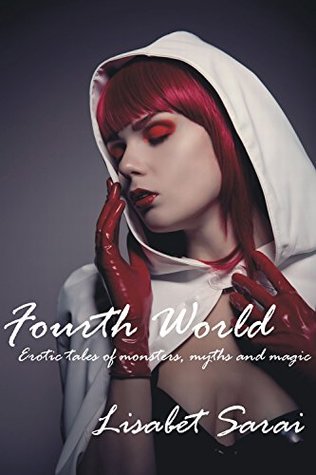 Full Download Fourth World: Erotic tales of monsters, myths and magic - Lisabet Sarai | PDF