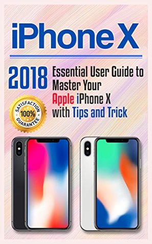 Read Online iPhone X: 2018 Essential User Guide to Master Your Apple iPhone X with Tips and Tricks (Apple iPhone X for beginners) - Robert Lee | PDF