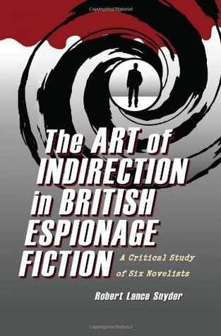 Read Online The Art of Indirection in British Espionage Fiction: A Critical Study of Six Novelists - Robert Lance Snyder file in PDF