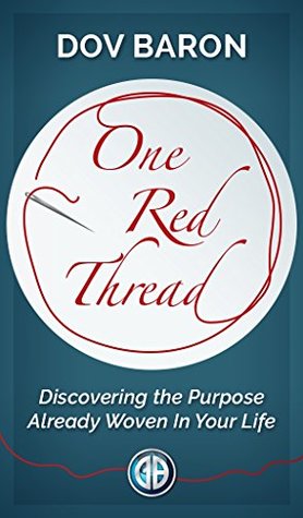 Read One Red Thread: Discovering the Purpose Already Woven Into Your Life - Dov Baron | PDF