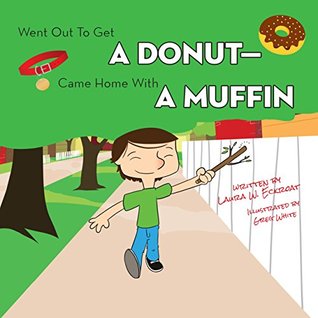 Read Went Out to Get a Donut—Came Home With a Muffin - Laura Eckroat file in PDF