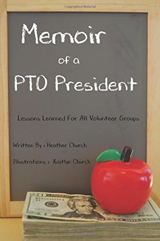 Download Memoir of a PTO President: Lessons Learned for All Volunteer Groups - Heather Church | PDF