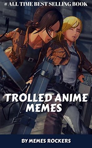 Read Online TROLLED ANIME MEMES: Funny Memes,Jokes & Pictures - MEMES ROCKERS file in ePub
