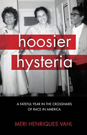 Read Online Hoosier Hysteria: A Fateful Year in the Crosshairs of Race in America - Meri Henriques Vahl file in ePub