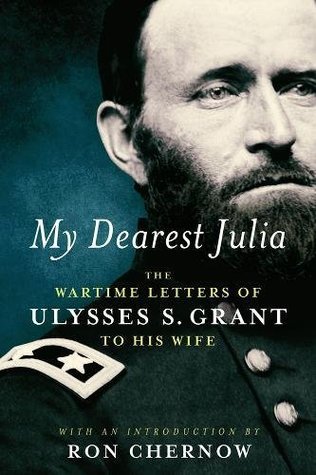 Read My Dearest Julia: The Wartime Letters of Ulysses S. Grant to His Wife A Library of America Special Publication - Ulysses S. Grant file in PDF