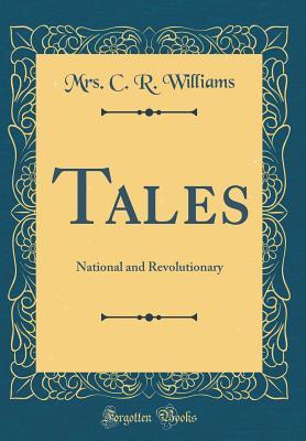 Read Tales: National and Revolutionary (Classic Reprint) - Catharine Read Williams | PDF