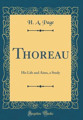 Read Thoreau: His Life and Aims, a Study (Classic Reprint) - H.A. Page (Pseudonym) | PDF