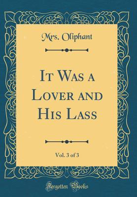 Read It Was a Lover and His Lass, Vol. 3 of 3 (Classic Reprint) - Mrs. Oliphant | ePub