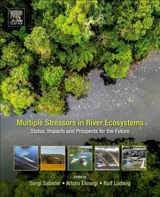 Read Online Multiple Stressors in River Ecosystems: Status, Impacts and Prospects for the Future - Sergi Sabater | PDF