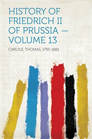 Read History of Friedrich II of Prussia — Volume 13 - Thomas Carlyle | ePub