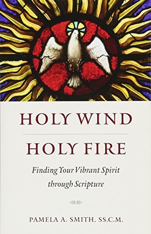 Full Download Holy Wind, Holy Fire: Finding Your Vibrant Spirit Through Scripture - Pamela A Smith file in PDF