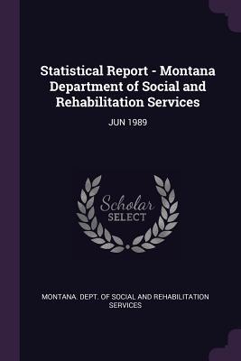 Download Statistical Report - Montana Department of Social and Rehabilitation Services: Jun 1989 - Montana Dept of Social and Rehabilitat file in PDF