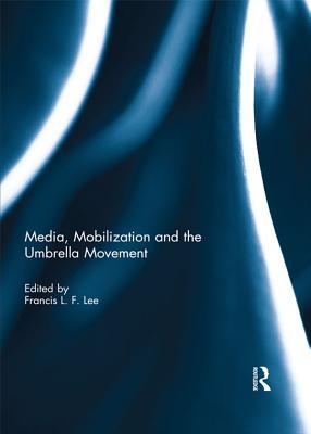 Full Download Media, Mobilization and the Umbrella Movement - Francis L.F. Lee file in PDF