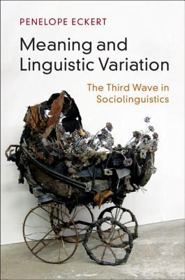 Full Download Meaning and Linguistic Variation: The Third Wave in Sociolinguistics - Penelope Eckert file in PDF