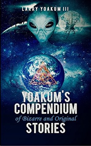 Full Download Yoakum's Compendium of Bizarre and Original Stories - Larry Yoakum III | ePub