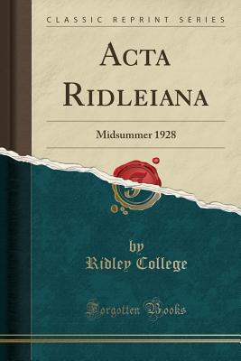 Full Download ACTA Ridleiana: Midsummer 1928 (Classic Reprint) - Ridley College | PDF