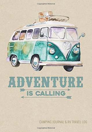 Read Online Camping Journal & RV Travel Logbook, Adventure Is Calling Van - Enchanted Willow | PDF
