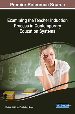 Read Online Examining the Teacher Induction Process in Contemporary Education Systems - Mustafa Ozturk | ePub