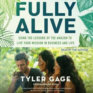 Full Download Fully Alive: Using the Lessons of the Amazon to Live Your Mission in Business and Life - Tyler Gage file in ePub
