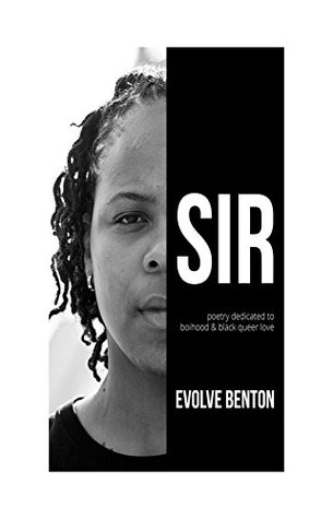 Download SIR: poetry dedicated to boihood & black queer love - Evolve Benton | PDF