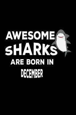 Read Awesome Sharks Are Born in December: Funny Cute Shark Lover Birthday Gift Notebook -  file in PDF