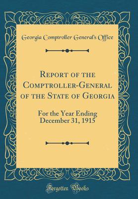 Read Online Report of the Comptroller-General of the State of Georgia: For the Year Ending December 31, 1915 (Classic Reprint) - Georgia Comptroller General Office file in ePub