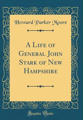 Download A Life of General John Stark of New Hampshire (Classic Reprint) - Howard Parker Moore file in ePub