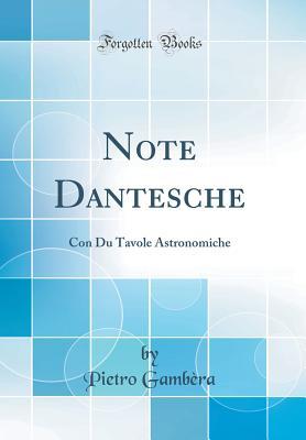 Read Note Dantesche: Con Du Tavole Astronomiche (Classic Reprint) - Pietro Gambera | PDF