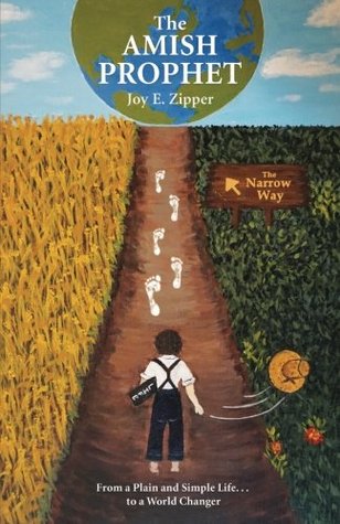 Read Online The Amish Prophet: From a Plain and Simple Lifeto a World Changer - Joy E Zipper file in PDF