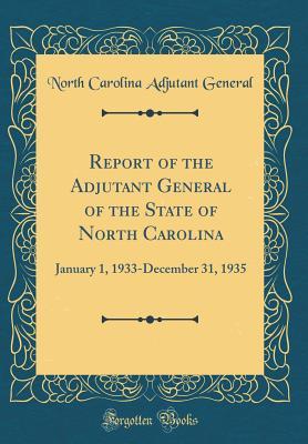 Download Report of the Adjutant General of the State of North Carolina: January 1, 1933-December 31, 1935 (Classic Reprint) - North Carolina Adjutant General file in ePub