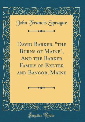 Download David Barker, the Burns of Maine, and the Barker Family of Exeter and Bangor, Maine (Classic Reprint) - John Francis Sprague file in ePub