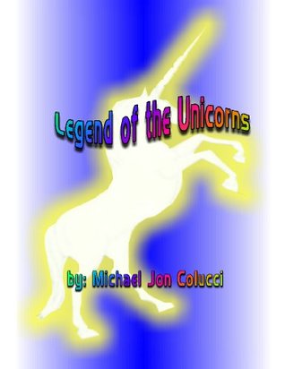 Read Online Legend of the Unicorns (Legends - Fantasy Book 6) - Michael Jon Colucci file in ePub