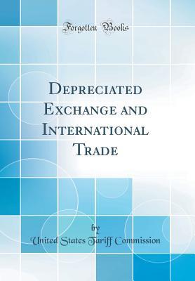 Download Depreciated Exchange and International Trade (Classic Reprint) - United States Tariff Commission file in PDF