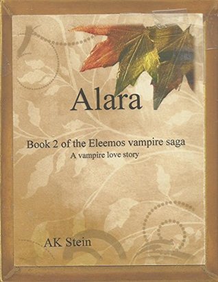 Read Online Alara: Book 2 of the Eleemos vampire saga A vampire love story - A K Stein file in PDF