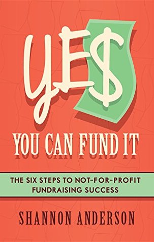 Download YES You Can Fund It: the six steps to not-for-profit fundraising success - Shannon Anderson | ePub