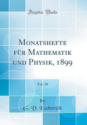 Download Monatshefte F�r Mathematik Und Physik, 1899, Vol. 10 (Classic Reprint) - G V Escherich file in ePub