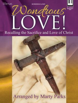 Read Wondrous Love!: Recalling the Sacrifice and Love of Christ - Marty Parks file in PDF
