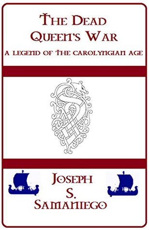 Read The Dead Queen's War (A Legend of the Carolyngian Age Book 1) - Joseph Samaniego | PDF