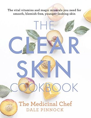 Download The Clear Skin Cookbook: The vital vitamins and magic minerals you need for smooth, blemish-free, younger-looking skin (Medicinal Chef) - Dale Pinnock file in ePub