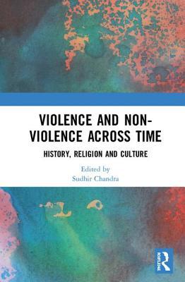 Download Violence and Non-Violence Across Time: History, Religion and Culture - Sudhir Chandra | ePub